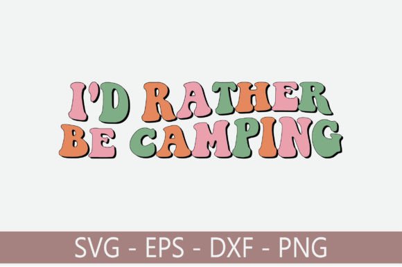 I d Rather Be Camping Retro Svg Design Review