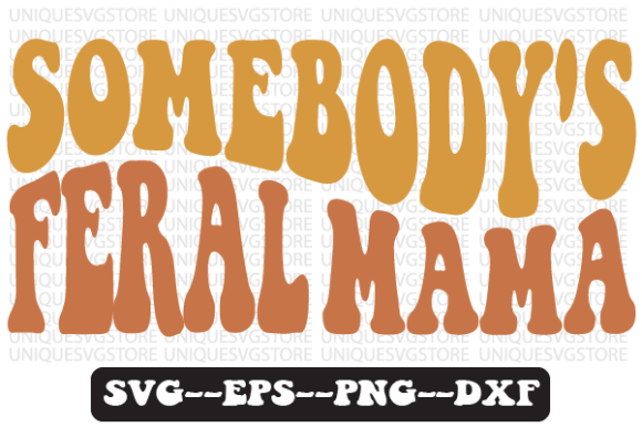 Somebody s Feral Mama Retro Svg Design Review