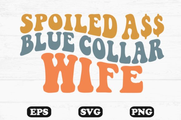 Spoiled Ass Blue Collar Wife Retro Svg Review