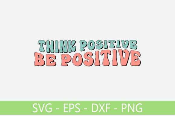 Think Positive Be Positive Retro Svg Des Review